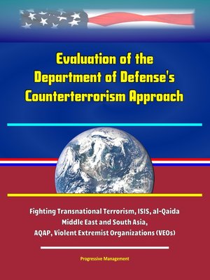 cover image of Evaluation of the Department of Defense's Counterterrorism Approach -Fighting Transnational Terrorism, ISIS, al-Qaida, Middle East and South Asia, AQAP, Violent Extremist Organizations (VEOs)